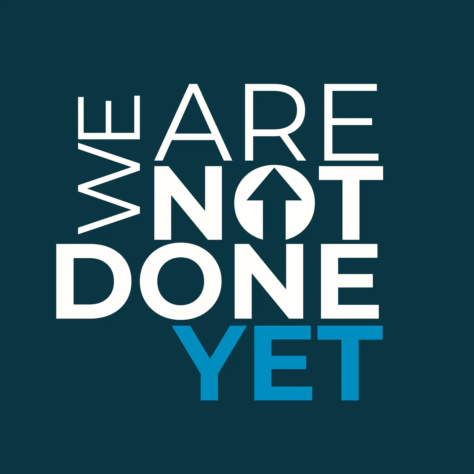 We Are Not Done Yet!